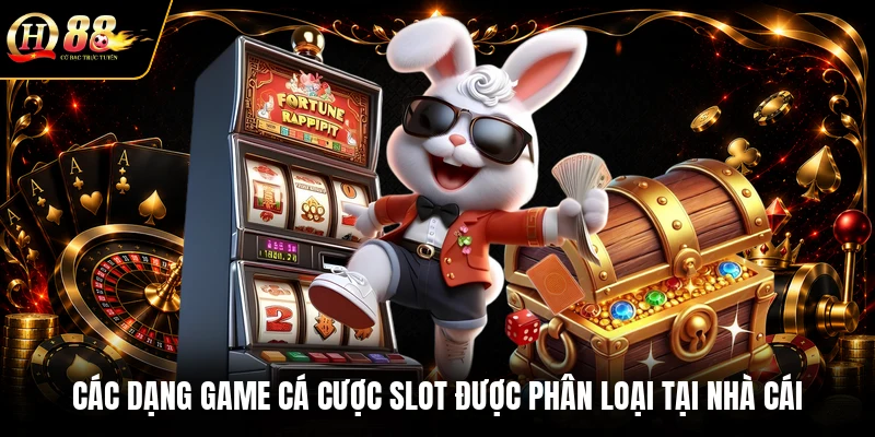 Các dạng game cá cược slot được phân loại tại nhà cái
