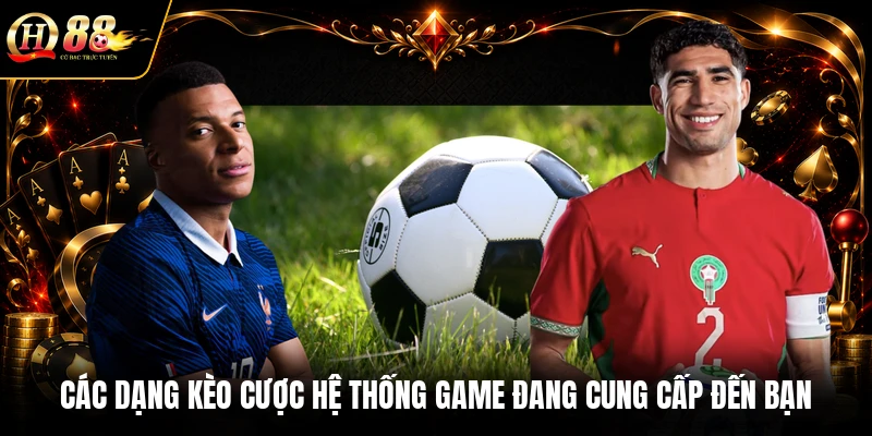 Các dạng kèo cược hệ thống game đang cung cấp đến bạn