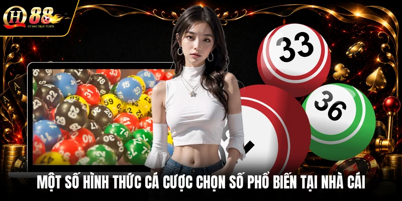 Một số hình thức cá cược chọn số phổ biến tại nhà cái