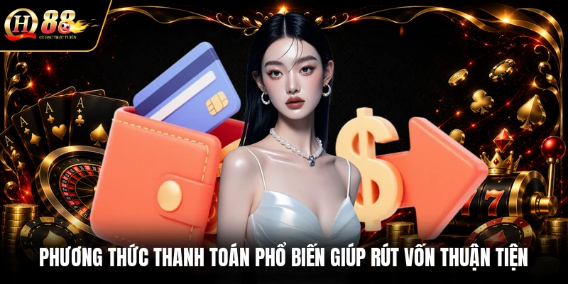 Phương thức thanh toán phổ biến giúp rút vốn thuận tiện
