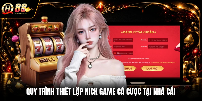 Quy trình thiết lập nick game cá cược tại nhà cái
